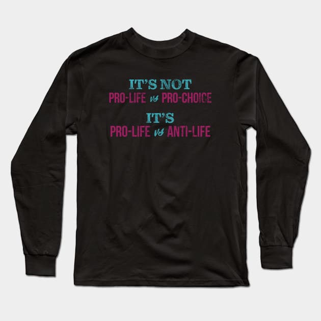 Pro-Life VS. Anti-Life Long Sleeve T-Shirt by Commykaze